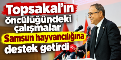 Topsakal’ın öncülüğündeki çalışmalar Samsun hayvancılığına destek getirdi